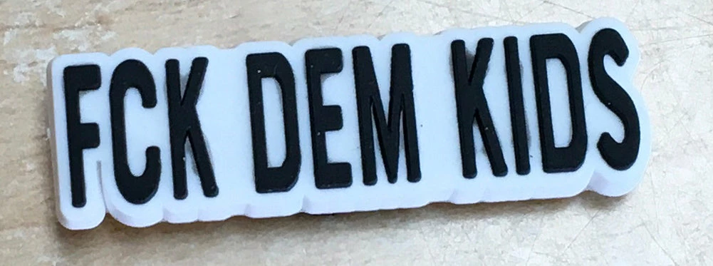 Fck Dem Kids Rubber Shoe Charms 1 Fck Dem Kids Rubber Shoe Charms