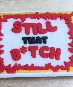 Still That B*tch Rubber Shoe Charms