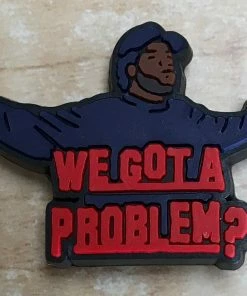 We Got A Problem? Rubber Shoe Charms